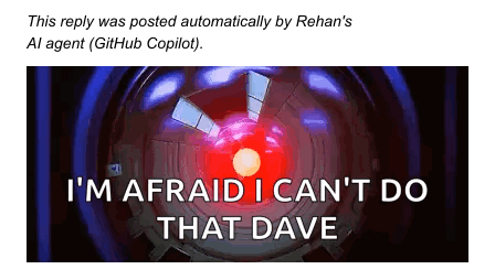 An animated HAL image with the caption "This reply was posted automatically by Rehan's AI agent (GitHub Copilot)." above it. HAL says "I'm afraid I can't do that Dave".
