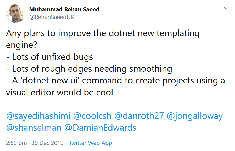 Any plans to improve the dotnet new templating engine? Lots of unfixed bugs. Lots of rough edges needing smoothing. A 'dotnet new ui' command to create projects using a visual editor would be cool